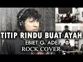 EBIET G ADE - TITIP RINDU BUAT AYAH | ROCK COVER by Sanca Records