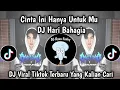 Download Lagu DJ CINTA INI HANYA UNTUKMU KAU BUKAN MAIN || DJ HARI BAHAGIA VIRAL TIKTOK TERBARU!!