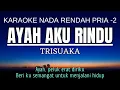 Download Lagu TRI SUAKA - Ayah Aku Rindu (Karaoke Lower Key Nada Rendah Pria -2)