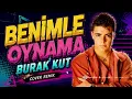 Burak Kut - Benimle Oynama (Cover Remix)