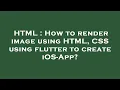 HTML How to render image using HTML CSS using flutter to create iOS-App