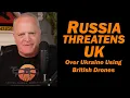 Russia Threatens UK over Ukraine Using British Drones