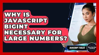 Why Is JavaScript BigInt Necessary For Large Numbers - JavaScript Toolkit