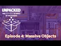 Unpacked Episode 4 - The Physics of Shipping Massive Objects