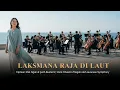 Lagu LAKSMANA RAJA DI LAUT – Orkestra | Ciptaan Pak Ngah \u0026 Iyeth Bustami | Javanese Symphony
