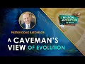 Creation or Evolution A Caveman s View of Evolution Doug Batchelor