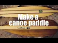 Make It Build a Canoe Paddle Ottertail Paddle and Beavertail Paddle