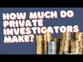 How much do private investigators make
