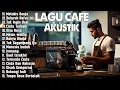 Download Lagu Full Album Akustik Cafe Santai 2025 Akustik - Lagu Indonesia Musik Cafe Enak Didengar Buat Santai