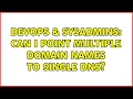 DevOps SysAdmins Can I point multiple domain names to single DNS 2 Solutions