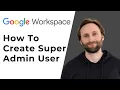 How to Create a Super Admin User in Google Workspace Full Guide 2026
