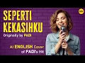 Lagu SEPERTI KEKASIHKU - English AI Cover (Originally by PADI)