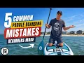 5 Common Paddle Boarding Mistakes Beginners Make