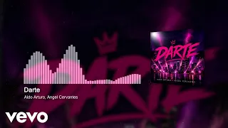 Aldo Arturo, Angel Cervantes - Darte (Audio)