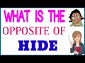 Opposite of Hide Opposite of Hide What is the opposite of hide in English
