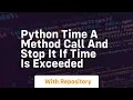 Python time a method call and stop it if time is exceeded