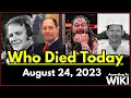 Who Died Today - August 24 2023 List Of Deaths According To Wiki List Of Deaths