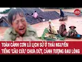 Download Lagu Toàn cảnh cơn lũ lịch sử ở Thái Nguyên: tiếng ‘cầu cứu’ chưa dứt, cảnh tượng quá đau lòng