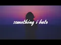 ROSIE - Something I Hate (Lyrics)