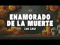 Los Lara - Enamorado de la Muerte (Letra/Lyrics)