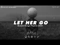 Download Lagu Let Her Go | Sad Love Songs For Broken Hearts | This Playlist Will Make You Cry At 3 am