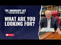 The Abundant Life with Pastor John Hagee - What Are You Looking For