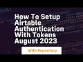 how to setup airtable authentication with tokens august 2023