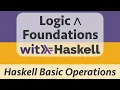 Logic Foundations with Haskell Haskell 2 Basic Operations