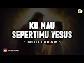 Download Lagu Ku Mau SepertiMu Yesus - Talita Doodoh (Lirik) | Lagu Rohani Kristen Terbaru 2025