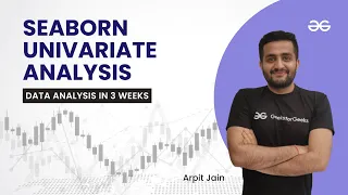 Seaborn Univariate Analysis Data Analysis in 3 Weeks Arpit Jain GeeksForGeeks Python