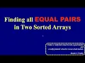 CK s Programming Talks EP01 Finding ALL equal pairs in two sorted arrays