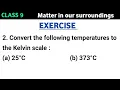 Convert the following temperatures to the Kelvin scale a 25 C b 373 C