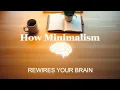 Minimalism as a Lifestyle How Minimalism Rewires Your Brain