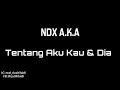 Download Lagu Tentang aku kau dan Dia-NDX AkA unofficial lyric