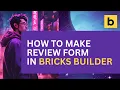 How to make review form in Bricks Builder NO Extra Plugin