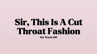 Her Words Kill Sir This Is A Cut Throat Fashion Lyrics 