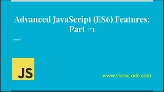 Advanced JavaScript ES6 Tutorial - Part 1