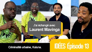 Idées Episode 13. J'ai échangé avec Laurent Mavinga. Criminalité Urbaine, Kuluna.