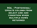 SQL Postgresql Update column from select and add condition when multiple rows returned