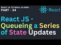 React JS Tutorial in Hindi Queueing a Series of State Updates React batches state updates - 24