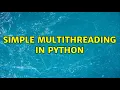 Simple Multithreading in Python 2 Solutions