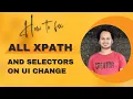 How to fix all broken XPaths and Selectors on UI Change without wasting any time