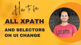 How to fix all broken XPaths and Selectors on UI Change without wasting any time