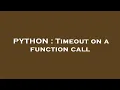 PYTHON Timeout on a function call