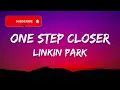 Linkin Park - One Step Closer (Lyrics)