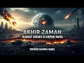 AKHIR ZAMAN Sudah Depan Mata | HARI KIAMAT siap Mengguncang