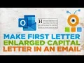 How to Make First Letter Enlarged Capital Letter in an Email in Outlook