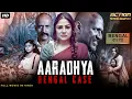 Lagu AARADHYA: BENGAL CASE - Hindi Dubbed Full Movie | Priyanka Upendra, Kishore | Action Thriller Movie