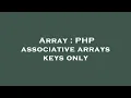 Array PHP associative arrays keys only