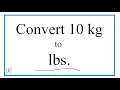 How to Convert 10 Kilograms to Pounds 10kg to lbs